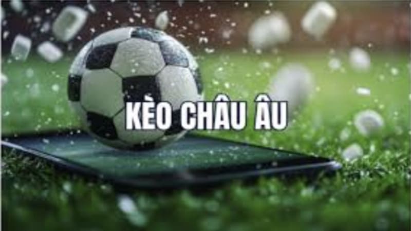 Kèo Châu Âu Từ Nhà Cái Uy Tín